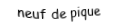Je suis une carte à jouer. Je viens directement avant le dix, je suis noir mais pas de trefle.