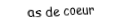 Je suis une carte. Je viens directement après le roi, je suis rouge mais pas de carreau.